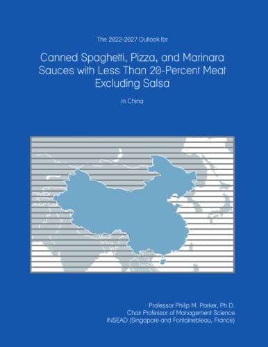 The 2022-2027 Outlook for Canned Spaghetti, Pizza, and Marinara Sauces with Less Than 20-Percent Meat Excluding Salsa in China