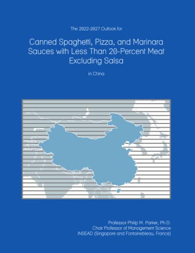 The 2022-2027 Outlook for Canned Spaghetti, Pizza, and Marinara Sauces with Less Than 20-Percent Meat Excluding Salsa in China