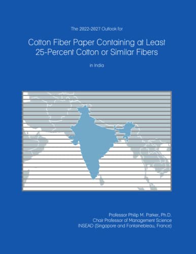 The 2022-2027 Outlook for Cotton Fiber Paper Containing at Least 25-Percent Cotton or Similar Fibers in India