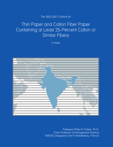 The 2022-2027 Outlook for Thin Paper and Cotton Fiber Paper Containing at Least 25-Percent Cotton or Similar Fibers in India