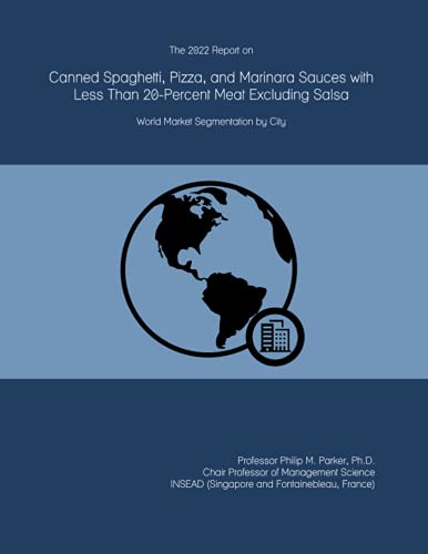 The 2022 Report on Canned Spaghetti, Pizza, and Marinara Sauces with Less Than 20-Percent Meat Excluding Salsa: World Market Segmentation by City