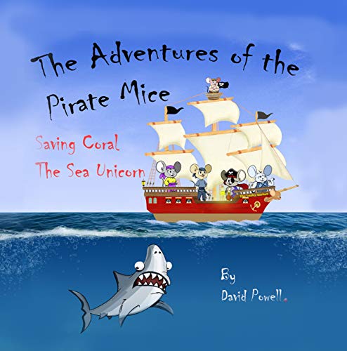 The Adventures of the Pirate Mice: Saving Coral the Sea Unicorn (The Adventures of the Pirate Mice,) (English Edition)