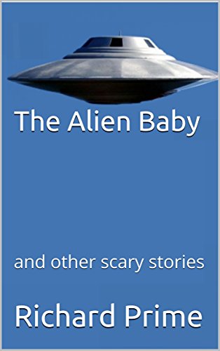 The Alien Baby: and other scary stories (English Edition)