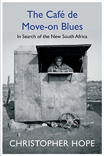 The Cafe de Move-on Blues: In Search of the New South Africa (English Edition)