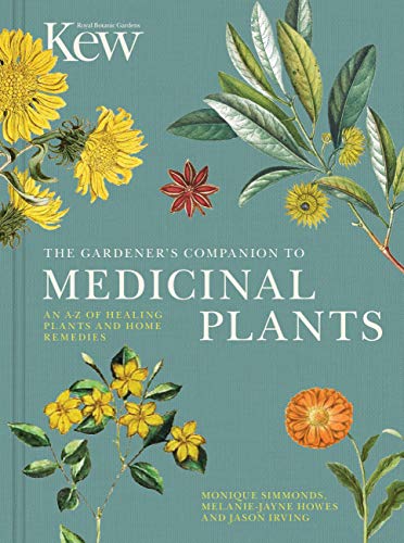 The Gardener's Companion to Medicinal Plants: An A-Z of Healing Plants and Home Remedies (Kew Experts)