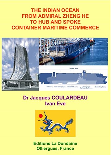 THE INDIAN OCEAN FROM ADMIRAL ZHENG HE TO HUB AND SPOKE CONTAINER MARITIME COMMERCE (English Edition)