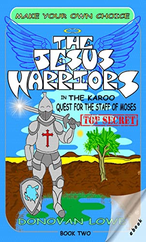 The Jesus Warriors In The Karoo, Quest For The Staff Of Moses (The Jesus Warriors - A Christian MAKE YOUR OWN CHOICE! book Book 2) (English Edition)