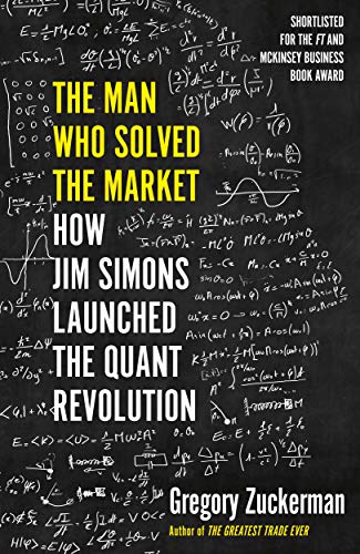 The Man Who Solved the Market: How Jim Simons Launched the Quant Revolution SHORTLISTED FOR THE FT & MCKINSEY BUSINESS BOOK OF THE YEAR AWARD 2019 (English Edition)