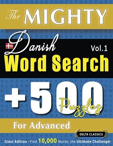 THE MIGHTY DANISH WORD SEARCH - 500 PUZZLES FOR ADVANCED - DELTA CLASSICS - GIANT EDITION - FIND 10,000 WORDS, THE ULTIMATE CHALLENGE!