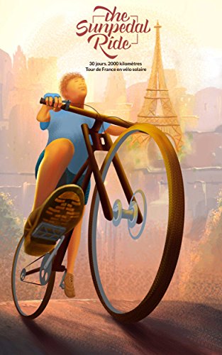 The SunPedal Ride - France: Tour de France en vélo solaire (French Edition)