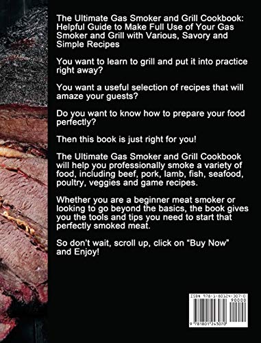 The Ultimate Gas Smoker and Grill Cookbook: Helpful Guide to Make Full Use of Your Gas Smoker and Grill with Various, Savory and Simple Recipes