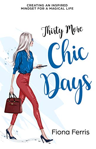 Thirty More Chic Days: Creating an inspired mindset for a magical life (Thirty Chic Days Book 2) (English Edition)