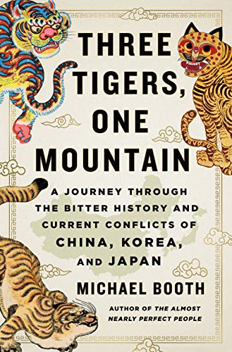 Three Tigers, One Mountain: A Journey Through the Bitter History of China, Korea, and Japan [Idioma Inglés]: A Journey Through the Bitter History and Current Conflicts of China, Korea, and Japan