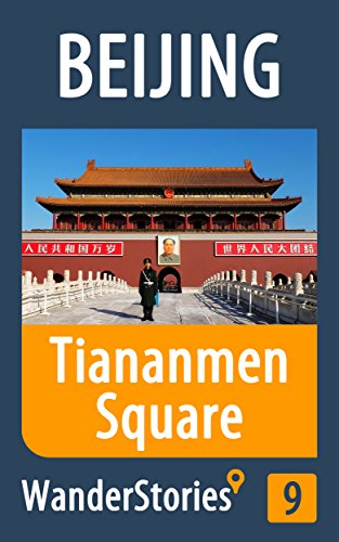 Tiananmen Square in Beijing - a travel guide and tour as with the best local guide (Beijing Travel Stories Book 9) (English Edition)