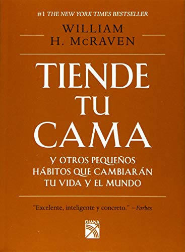 Tiende Tu Cama Y Otros Pequeaos Habitos Que Cambia: Y otros pequeños hábitos que cambiarán tu vida y el mundo / And Little Things That Can Change Your Life and Maybe the World