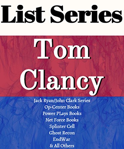 TOM CLANCY: SERIES READING ORDER: JACK RYAN/JOHN CLARK SERIES, THE CAMPUS SERIES, OP-CENTER SERIES, NET FORCE SERIES, GHOST RECON SERIES, POWER PLAYS, ENDWAR SERIES BY TOM CLANCY (English Edition)