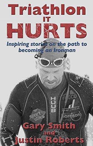 Triathlon - It HURTS: Inspiring stories on the path to becoming an Ironman (English Edition)