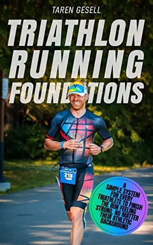 Triathlon Running Foundations: A Simple System for Every Triathlete to Finish the Run Feeling Strong, No Matter Their Athletic Background (Triathlon Foundations Series Book 3) (English Edition)