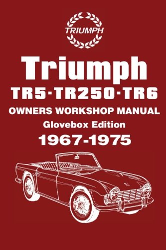 Triumph TR5 . TR250 . TR6 1967-1975 OWNERS WORKSHOP MANUAL: Glovebox Edition (Owners' Workshop Manuals)
