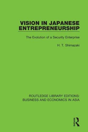 Vision in Japanese Entrepreneurship: The Evolution of a Security Enterprise: 35 (Routledge Library Editions: Business and Economics in Asia)