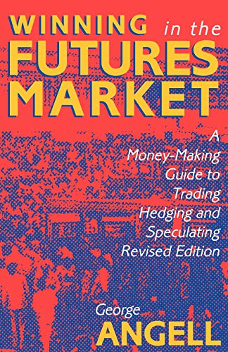 Winning in the Futures Market: A Money-Making Guide to Trading, Hedging and Speculating, Revised Edition (CLS.EDUCATION)