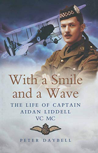 With a Smile and a Wave: The Life of Captain Aidan Liddell VC MC (English Edition)