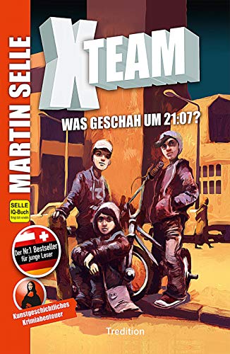 X-Team 1: Was geschah um 21:07?: Krimi - Kunstgeschichte der Malerei (German Edition)