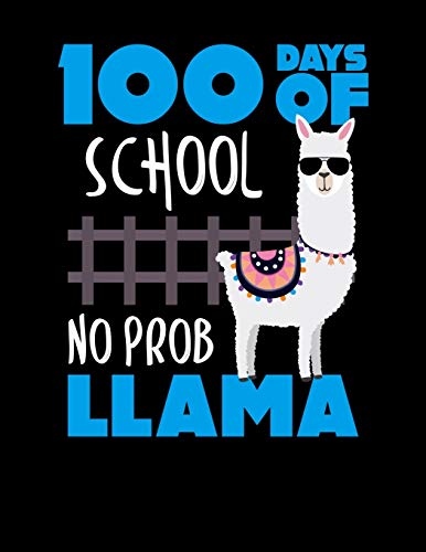 100 Days Of School No Prob Llama: 100 Days of School? No Prob Llama Blank Sketchbook to Draw and Paint (110 Empty Pages, 8.5" x 11")