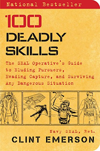 100 Deadly Skills: The SEAL Operative's Guide to Eluding Pursuers, Evading Capture, and Surviving Any Dangerous Situation (English Edition)