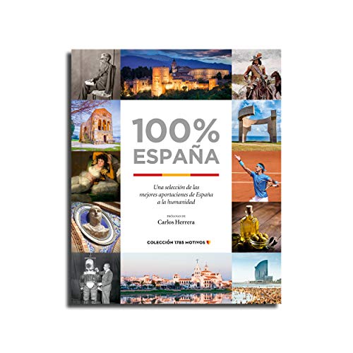 100% España : una selección de las mejores aportaciones de España a la humanidad