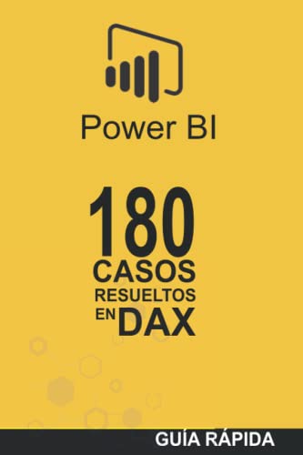 180 CASOS RESUELTOS EN LENGUAJE DAX: POWER BI Inteligencia de Negocio (Guía rápida: Lenguaje DAX)