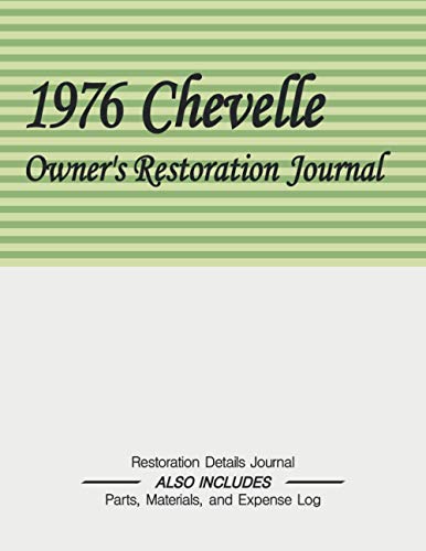 1976 CHEVELLE - Owner's Restoration Journal - Parts and Expense Log: Document the progress of your car's restoration. Keep track of parts purchases ... for quick reference. See details below