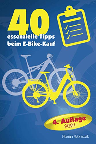 40 essenzielle Tipps beim E-Bike Kauf - 4. Auflage 2021: So finden Sie das für Sie optimale E-Bike!