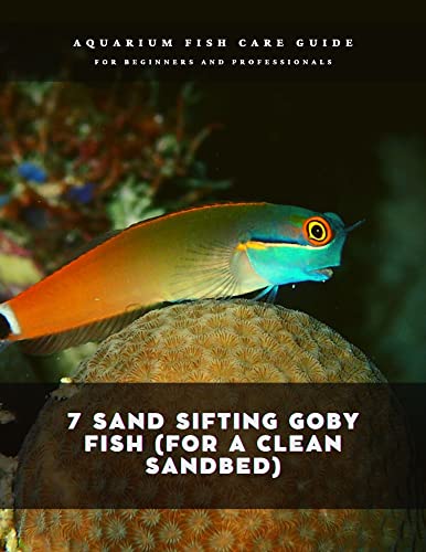 7 Sand Sifting Goby Fish (for a Clean Sandbed): Aquarium fish care guide (English Edition)