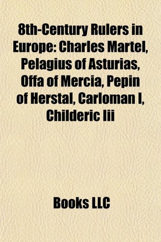 8th-century rulers in Europe: Charlemagne, Charles Martel, Pelagius of Asturias, Offa of Mercia, Pepin of Herstal, Carloman I, Childeric III: ... I of Asturias, Ine of Wessex, Desiderius