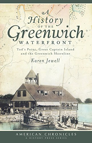 A History of the Greenwich Waterfront: Tod's Point, Great Captain Island and the Greenwich Shoreline (American Chronicles (History Press)) (English Edition)