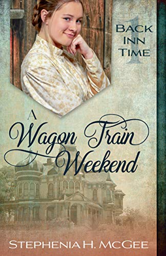 A Wagon Train Weekend: A Time Travel Historical Romance (The Back Inn Time Series Book 1) (English Edition)