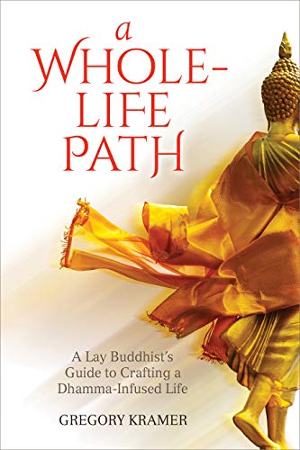 A Whole-Life Path: A Lay Buddhist’s Guide to Crafting a Dhamma-Infused Life (English Edition)