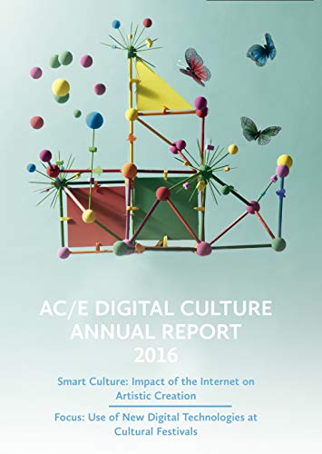 AC/E Digital Culture Annual Report 2016: Smart Culture: Impact of the Internet on Artistic Creation. Focus: Use of New Digital Technologies at Cultural Festivals. (English Edition)