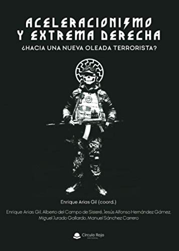 Aceleracionismo y extrema derecha: ¿Hacia una nueva oleada terrorista?