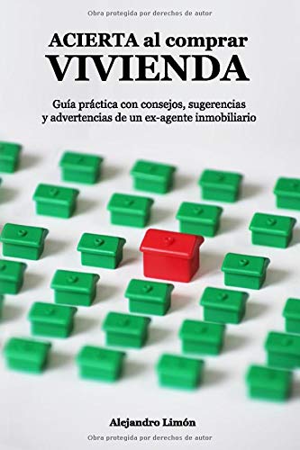 ACIERTA al comprar VIVIENDA: Guía práctica con consejos, sugerencias y advertencias de un ex-agente inmobiliario