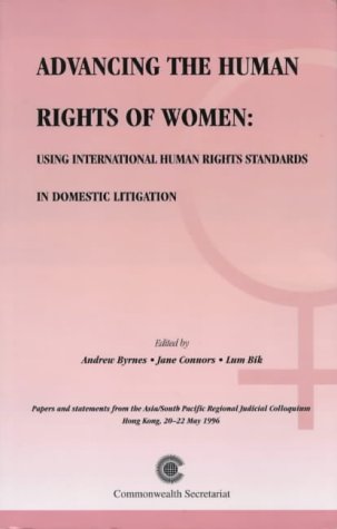 Advancing the Human Rights of Women: Using International Human Rights Standards in Domestic Litigation