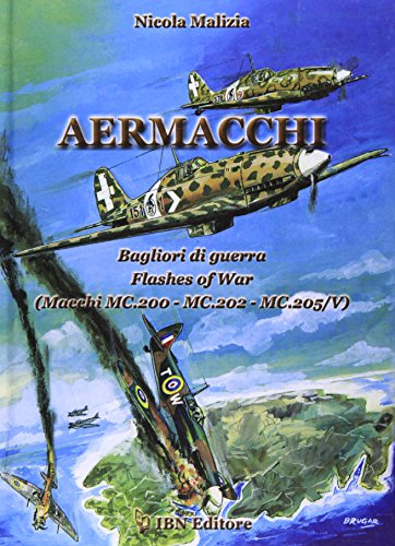 Aermacchi. Bagliori di guerra. Flash of war. Macchi Mc. 200 Mc. 202 Mc. 205/V. Ediz. italiana e inglese