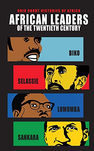 African Leaders of the Twentieth Century: Biko, Selassie, Lumumba, Sankara (Ohio Short Histories of Africa)