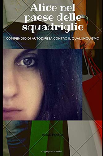 ALICE NEL PAESE DELLE SQUADRIGLIE: - Compendio di autodifesa contro il qualunquismo -