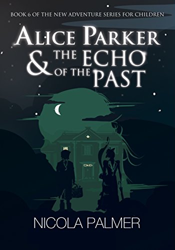 Alice Parker & The Echo of the Past (Alice Parker's Adventures Book 6) (English Edition)