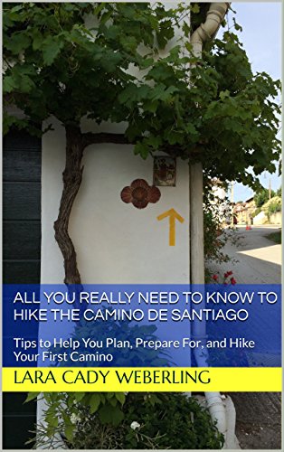 All You Really Need to Know to Hike the Camino de Santiago: Tips to Help You Plan, Prepare For, and Hike Your First Camino (English Edition)