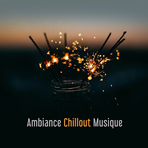 Ambiance Chillout Musique: Détente totale, Énergie positive, Écoute facile, De bonnes ondes