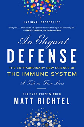An Elegant Defense: The Extraordinary New Science of the Immune System: A Tale in Four Lives (English Edition)