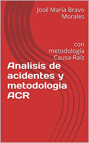 Analisis de acidentes y metodologia ACR: con metodología Causa-Raíz (Libros sobre Seguridad Industrial nº 1)